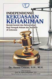Cover Independensi kekuasaan kehakiman :  bentuk-bentuk dan relevansinya bagi penegak hukum dan keadilan di Indonesia / Anwar Usman; editor, Embun Tiur dan Nalom Kurniawan