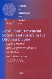 Cover Local court, provincial society, and justice in the Ottoman Empire :  legal practice and dispute resolution in Cankiri and Kastamonu (1652 1744) / Bogac A. Ergene