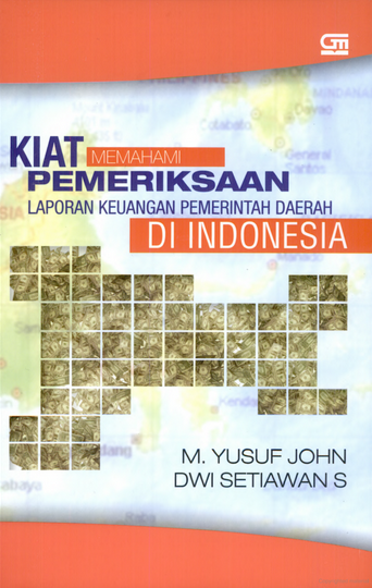 Cover Kiat Memahami Pemeriksaan Laporan Keuangan Pemerintah Daerah di Indonesia / M. Yusuf John, Dwi Setiawan S.