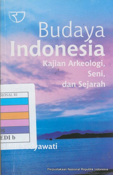 Cover Budaya Indonesia :  kajian arkeologi, seni dan sejarah / Edi Sedyawati