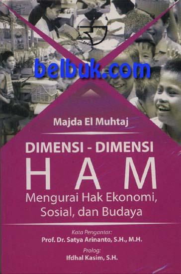 Cover Dimensi-Dimensi HAM :  Mengurai Hak Ekonomi, Sosial dan Budaya / Majda El Muhtaj