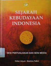 Cover Sejarah Kebudayaan Indonesia : Seni Pertunjukan dan Seni Media / Edi Sedyawati [et.al]