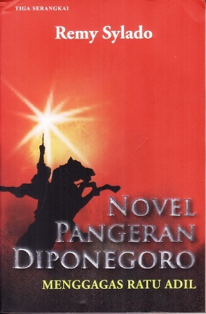 Cover Novel Pangeran Diponegoro :  Menggagas Ratu Adil / Remy Sylado