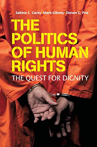 Cover Politics of Human Rights :  The Quest for Dignity / Sabine C. Carey, Mark Gibney, Steven C. Poe