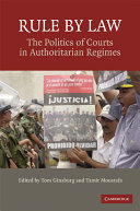 Cover Rule by Law :  The Politics of Courts in Authoritarian Regimes / Tom Ginsburg, Tamir Moustafa [editor]
