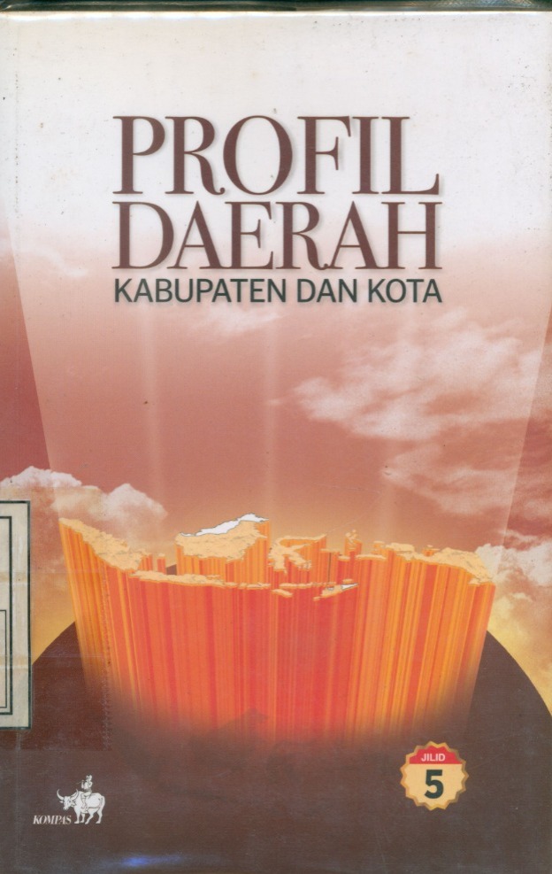 Cover Profil Daerah Kabupaten Dan Kota Jilid 5 / Daniel Dhakidae (Penanggunga Jawab Tim Litbang Kompas)