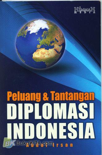 Cover Peluang dan Tantangan Diplomasi Indonesia / Abdul Irsan