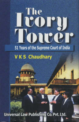 Cover Ivory Tower :  51 Years of The Supreme Court / Chaudhary, V.K.S.