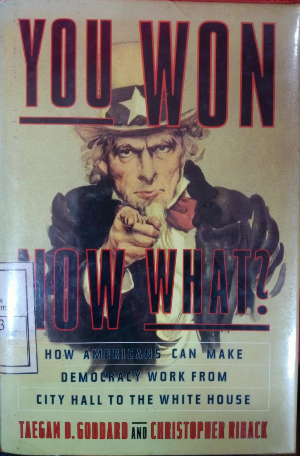 Cover You Won Now What? :  How Americans Can Make Democracy Work From City Hall To The White House / Goddard Taegan D.