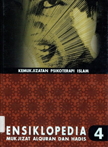 Cover Ensiklopedia Mukjizat Al-Qur'an dan Hadis Jilid 4 :  Kemukjizatan Psikoterapi Islam / Hisham Thalbhah et. al.