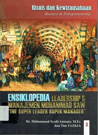 Cover Ensiklopedia Leadership dan Manajemen Muhammad SAW "The Super Leader Super Manager" Jilid 2 :  Bisnis dan Kewirausahaan (Business and Enterpreneurship) / Muhammad Syafii Antonio, Tim Tazkia