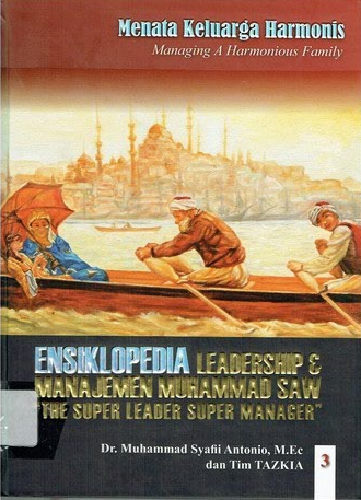 Cover Ensiklopedia Leadership dan Manajemen Muhammad SAW "The Super Leader Super Manager" Jilid 3 :  Menata Keluarga Harmonis (Managing Harmonious Family) / Muhammad Syafii Antonio, Tim Tazkia