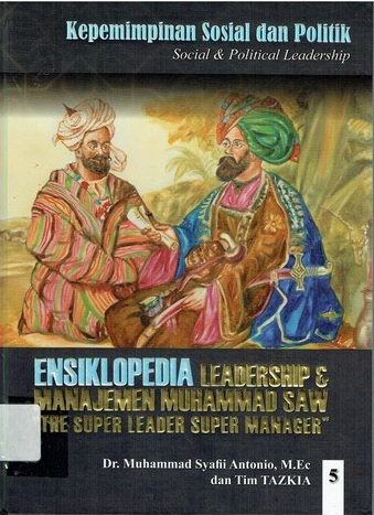Cover Ensiklopedia Leadership dan Manajemen Muhammad SAW "The Super Leader Super Manager" Jilid 5 :  Kepemimpinan Sosial dan Politik (Social and Political Leadership) / Muhammad Syafii Antonio, Tim Tazkia