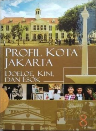 Cover Ensiklopedia Jakarta Jilid 8 :  Profil Kota Jakarta Doeloe, Kini dan Esok / Eni Setiati et. al.