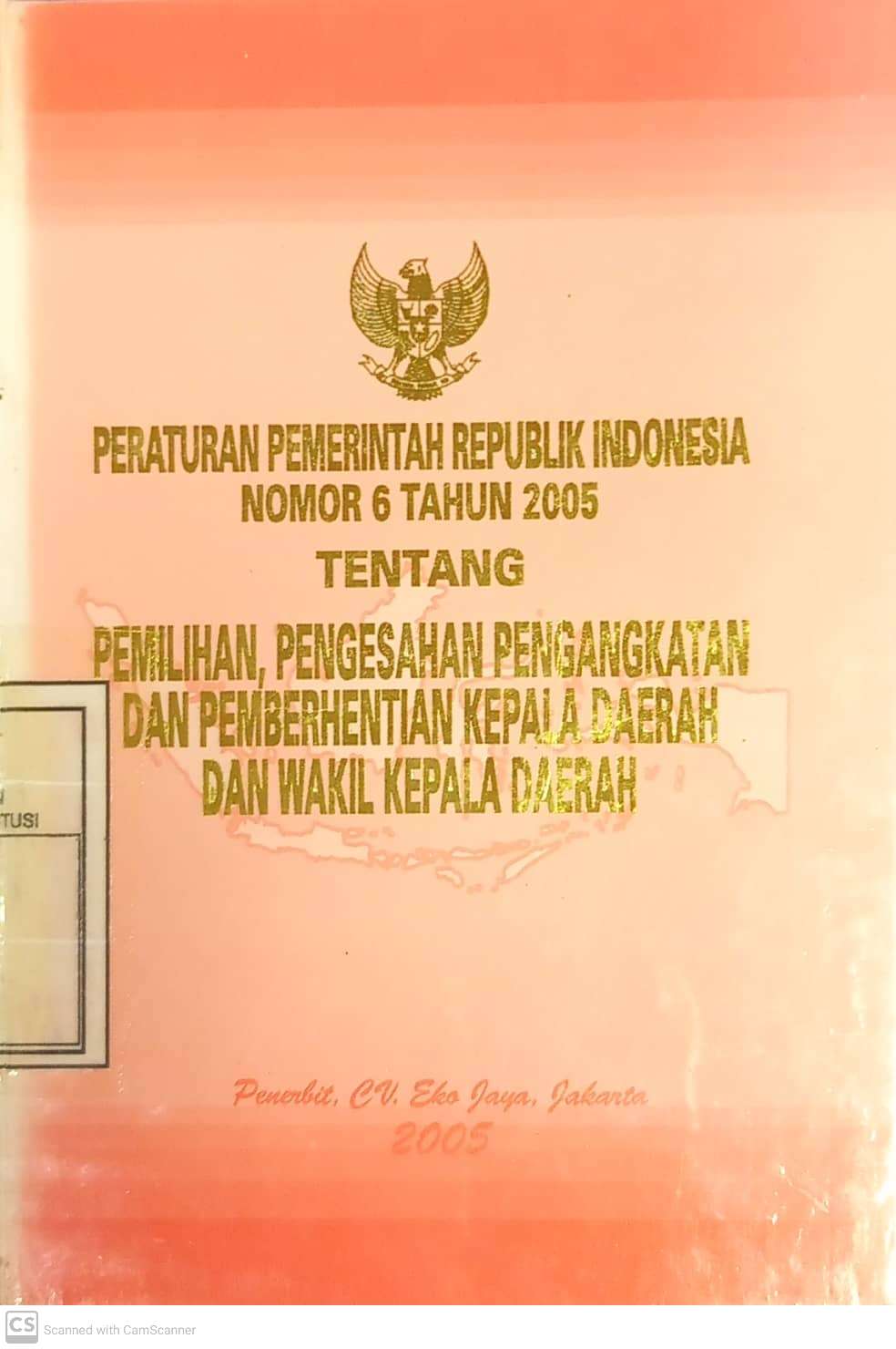 Cover Peraturan Pemerintah Republik Indonesia Nomor 6 Tahun 2005 Tentang Pemilihan, Pengesahan Pengangkatan dan Pemberhentian Kepala Daerah dan Wakil Daerah