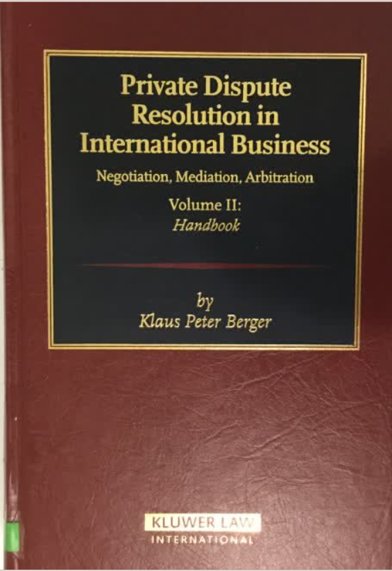 Cover Private Dispute Resolution in International Business Volume II :  Negotiation, Mediation, Artbitration / Klaus Peter Berger