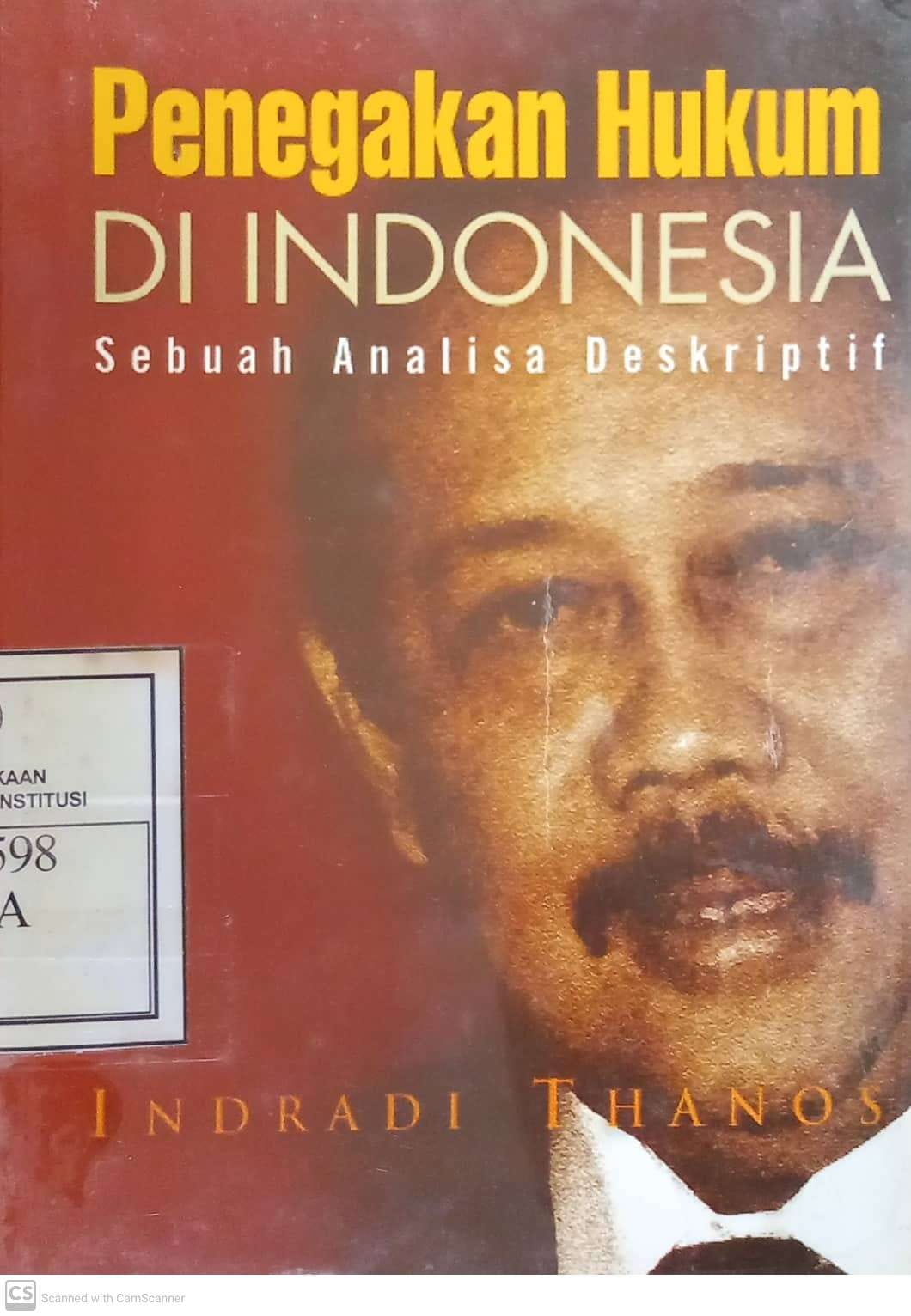 Cover Penegakan Hukum di Indonesia :  Sebuah Analisa Deskriptif / Indradi Thanos