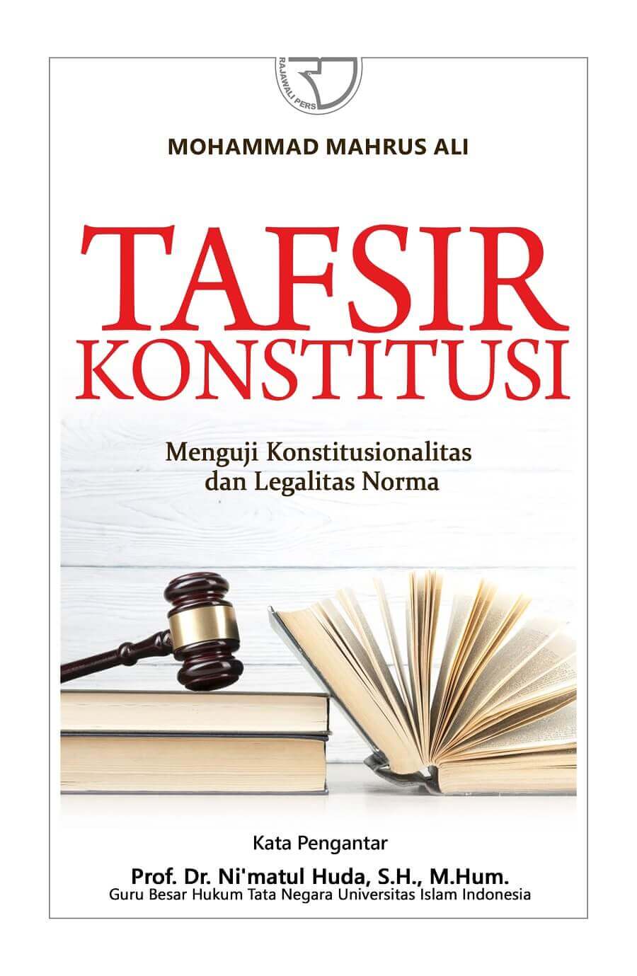 Cover Tafsir Konstitusi :  Menguji Konstitusionalitas dan Legalitas Norma / Mohammad Mahrus Ali