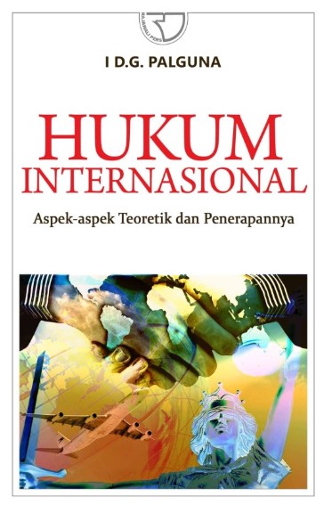 Cover Hukum Internasional :  Aspek-Aspek Teoritik dan Penerapannya / I D. G. Palguna