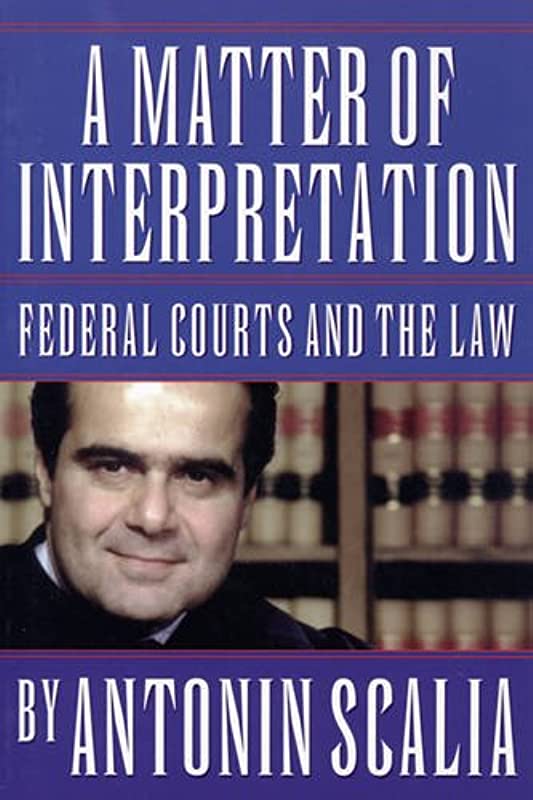Cover A matter of interpretation :  federal courts and the law : an essay / by Antonin Scalia ; with commentary by Amy Gutmann, editor ... [et al.]. / Antonin Scalia