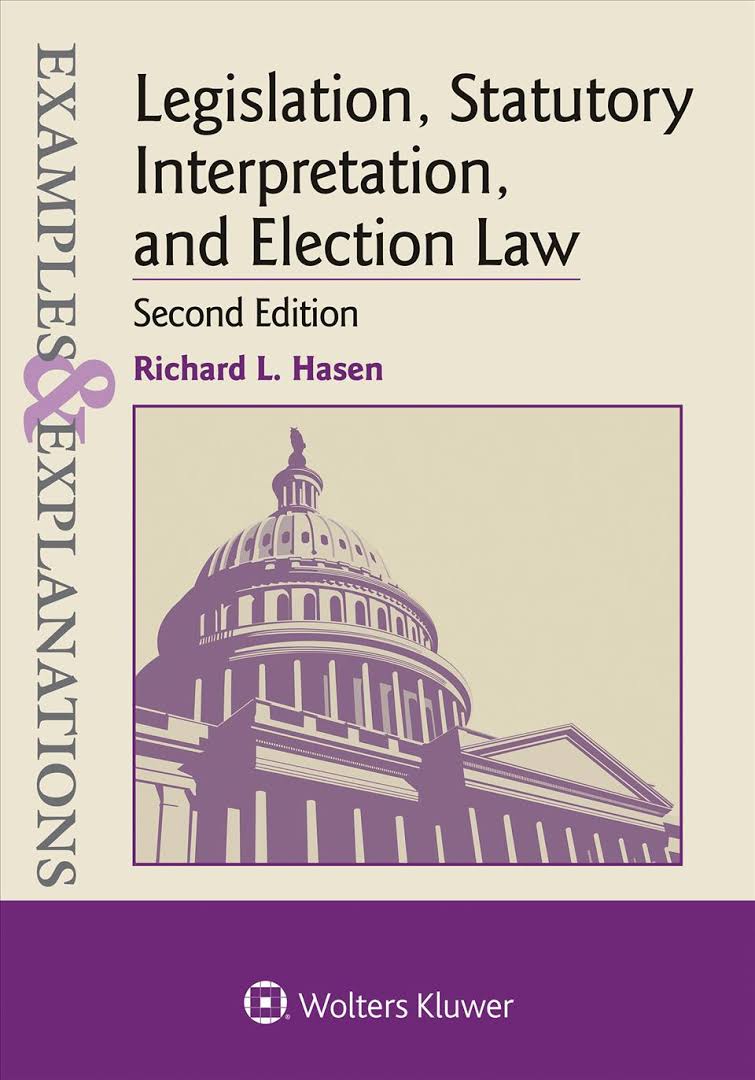 Cover Legislation, statutory interpretation, and election law :  examples and explanations / Richard L. Hasen