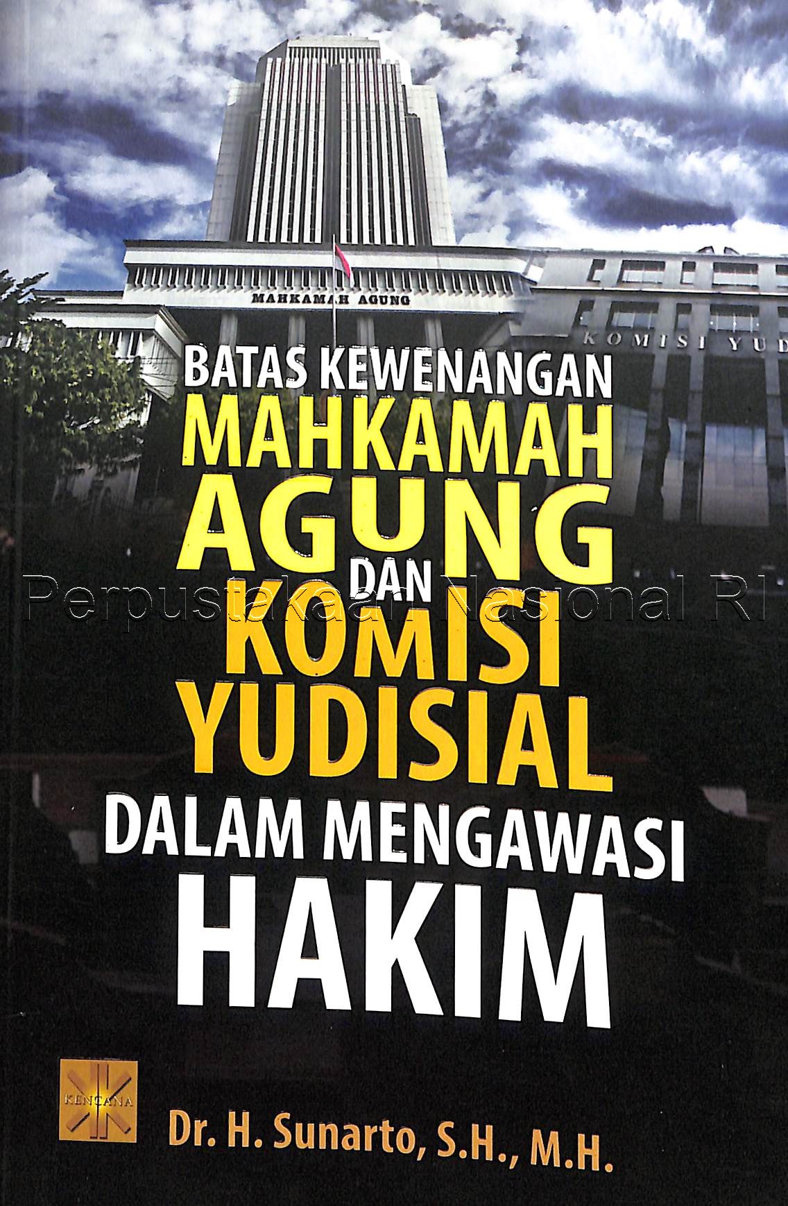 Cover Batas kewenangan mahkamah agung dan komisi yudisial dalam mengawasi hakim / Sunarto