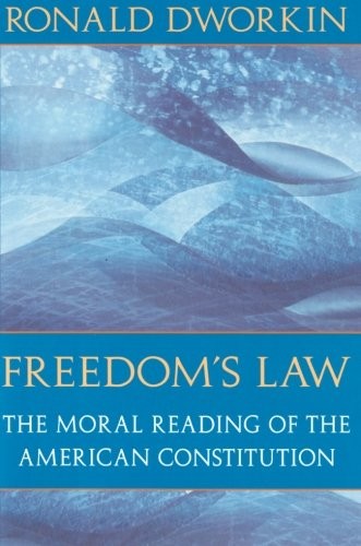 Cover Freedom's law :  the moral reading of the American Constitution / Ronald Dworkin
