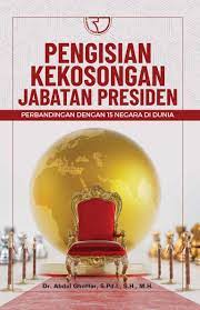 Cover Pengisian Kekosongan Jabatan Presiden :  Perbandingan dengan 15 Negara di Dunia / Abdul Ghoffar