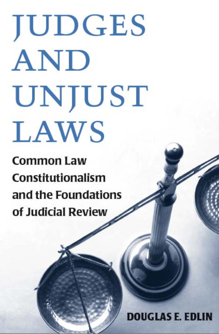 Cover Judges and Unjust Laws :  Commen Law Constitutionalism and the Foundations of Judical Review / Douglas E. Edlin