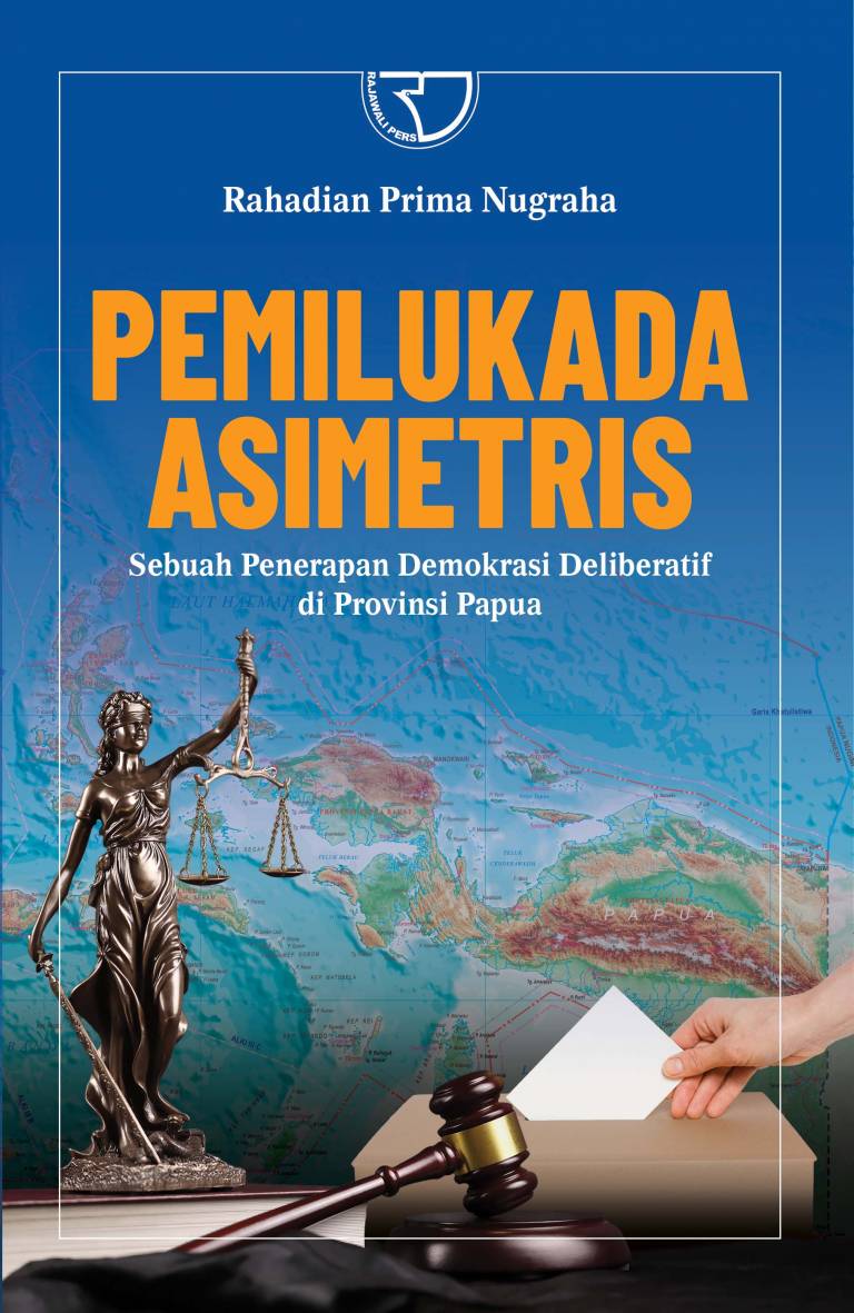 Cover Pemilukada Asimetris :  Sebuah Penerapan Demokrasi Deliberatif di Provinsi Papua / Rahadian Prima Nugraha