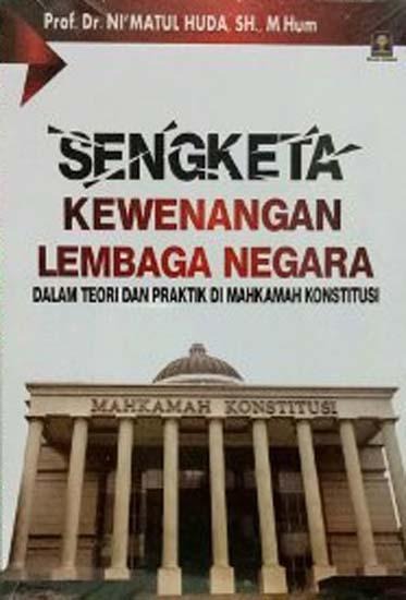 Cover Sengketa Kewenangan Lembaga Negara :  Dalam Teori dan Praktik di Mahkamah Konstitusi / Ni'matul Huda
