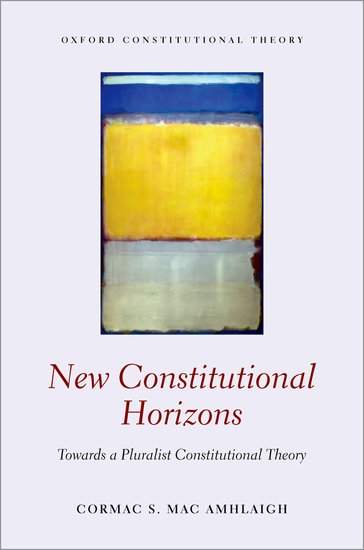 Cover New Constitutional Horizons :  Towards a Pluralist Constitutional Theory / Cormac S. Mac Amhlaigh