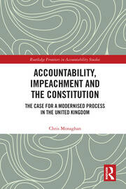 Cover Accountability, Impeachment and the Constitution :  the case for a modernised process in the United Kingdom / Chris Monaghan