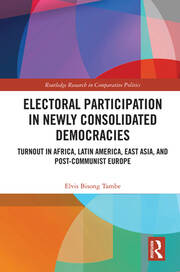 Cover Electoral Participation in Newly Consolidated Democracies :  turnout in Africa, Latin America, East Asia, and post-communist Europe / Elvis Bisong Tambe