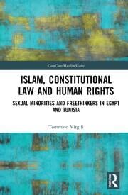 Cover Islam, Constitutional Law and Human Rights :  sexual minorities and freethinkers in Egypt and Tunisia / Tommaso Virgili