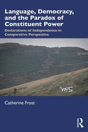 Cover Language, democracy and the paradox of constituent power :  declarations of independence in comparative perspective / Catherine Frost