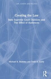 Cover Creating the law :  state supreme court opinions and the effect of audiences / Michael Romano, Todd Curry