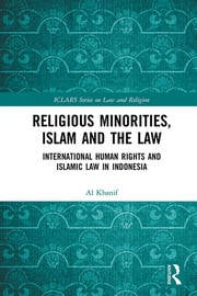 Cover Religious minorities, Islam, and the law :  international human rights and Islamic law in Indonesia / Al Khanif
