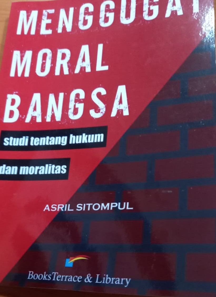 Cover Menggugat moral bangsa :  studi tentang hukum dan moralitas / Asril Sitompul