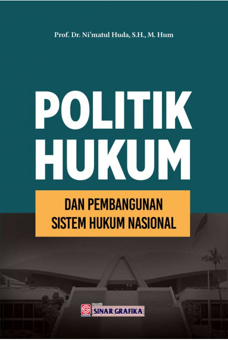 Cover Politik hukum dan pembangunan sistem hukum nasional / Ni'matul Huda