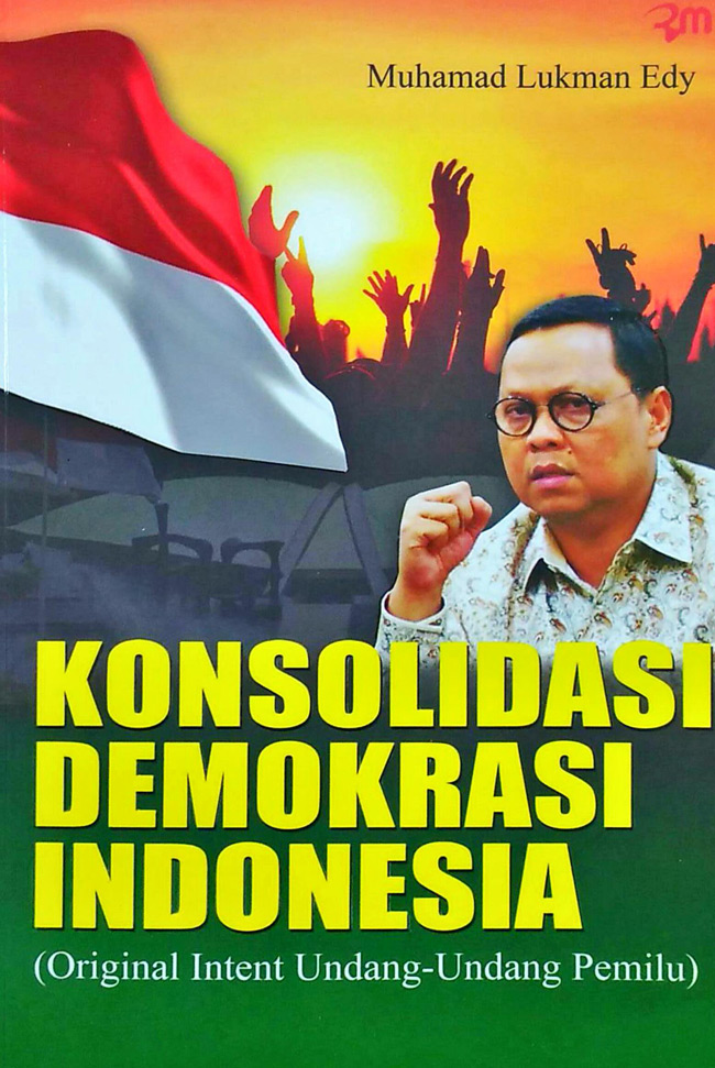 Cover Konsolidasi demokrasi Indonesia :  Original intent Undang-undang Pemilu / Muhamad Lukman Edy