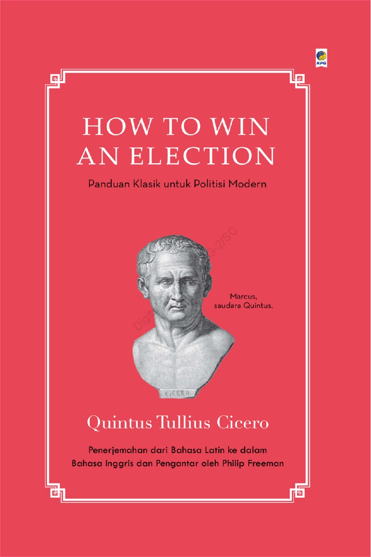 Cover How to win an election :  Panduan klasik untuk politisi modern / Quintus Tullius Cicero