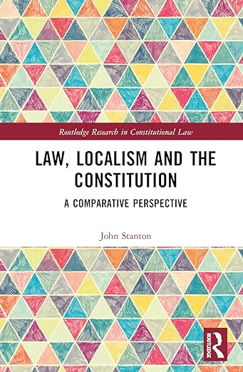Cover Law, localism and the constitution :  a comparative perspective / John Stanton