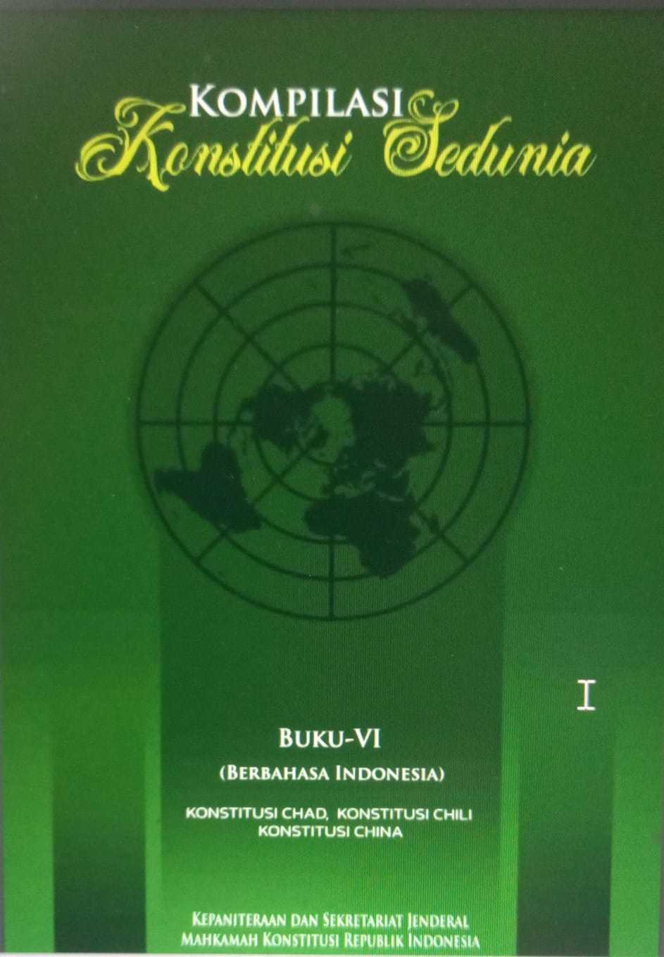 Cover Kompilasi Konstitusi Sedunia Berbahasa Indonesia (Buku 6) : Konstitusi Chad, Konstitusi Chili dan Konstitusi China / Kepaniteraan dan Sekretariat Jenderal Mahkamah Konstitusi