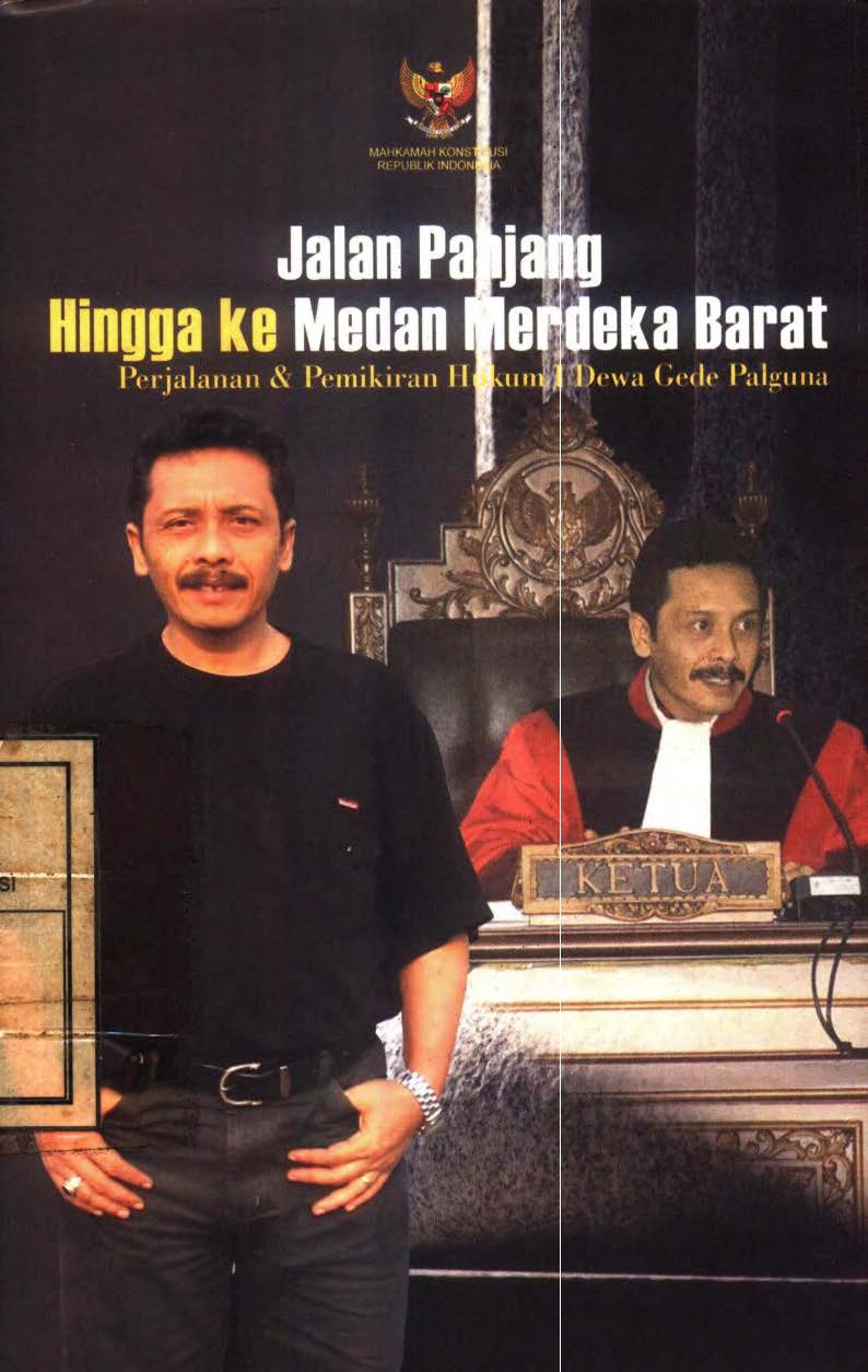 Cover Jalan panjang hingga ke Medan Merdeka Barat :  Perjalanan dan pemikiran hukum I Dewa Gede Palguna (Hakim Konstitusi periode 2003-2008) / Tim Penyusun Buku Perjalanan dan pemikiran hukum I Dewa Gede Palguna (Hakim Konstitusi periode 2003-2008)