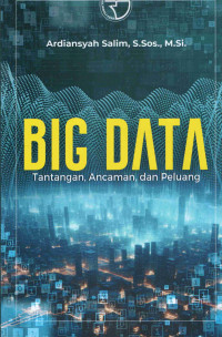 Cover Big Data :  Tantangan, ancaman dan peluang / Ardiansyah Salim
