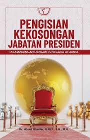 Cover Pengisian Kekosongan Jabatan Presiden :  Perbandingan dengan 15 Negara di Dunia / Abdul Ghoffar