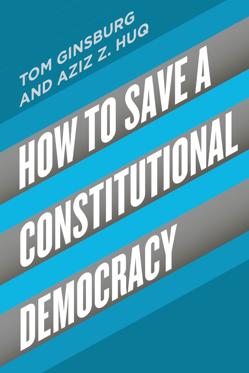 Cover How to save a constitutional democracy / Tom Ginsburg and Aziz Z. Huq