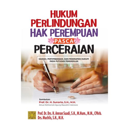 Cover Hukum perlindungan hak perempuan pasca perceraian :  Kaidah, pertimbangan, dan penerapan hukum pada putusan pengadilan / Amran Suadi