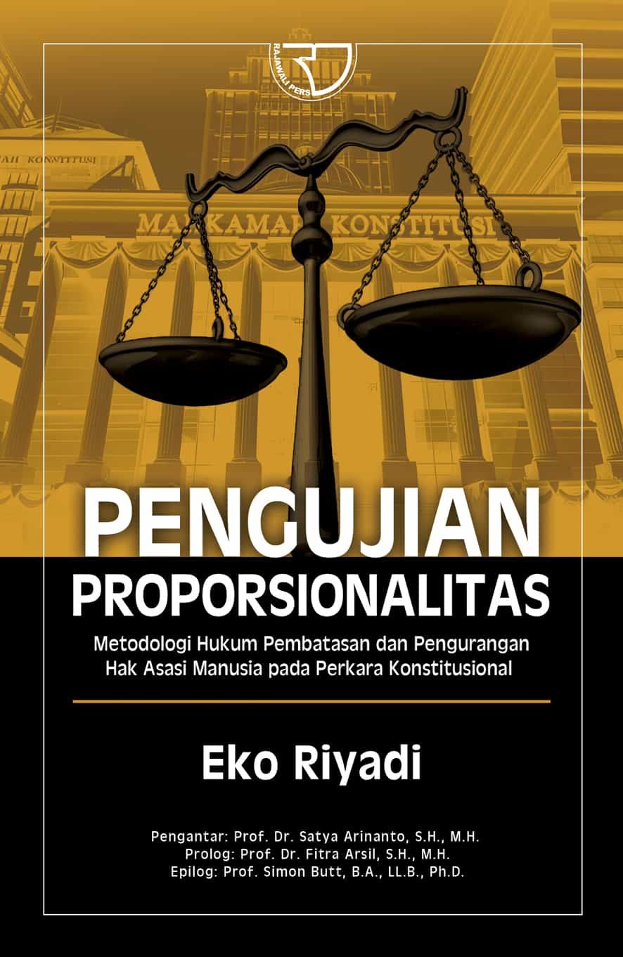 Cover Pengujian proporsionalitas :  Metodologi hukum pembatasan dan pengurangan hak asasi manusia pada perkara konstitusional / Eko Riyadi